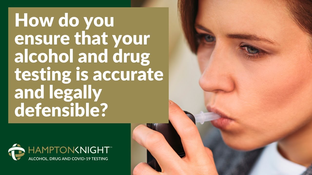 How do you ensure that your alcohol and drug testing is accurate and legally defensible?
