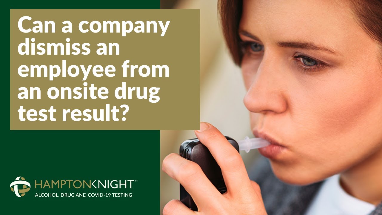 Can a company dismiss an employee from an onsite drug test result?