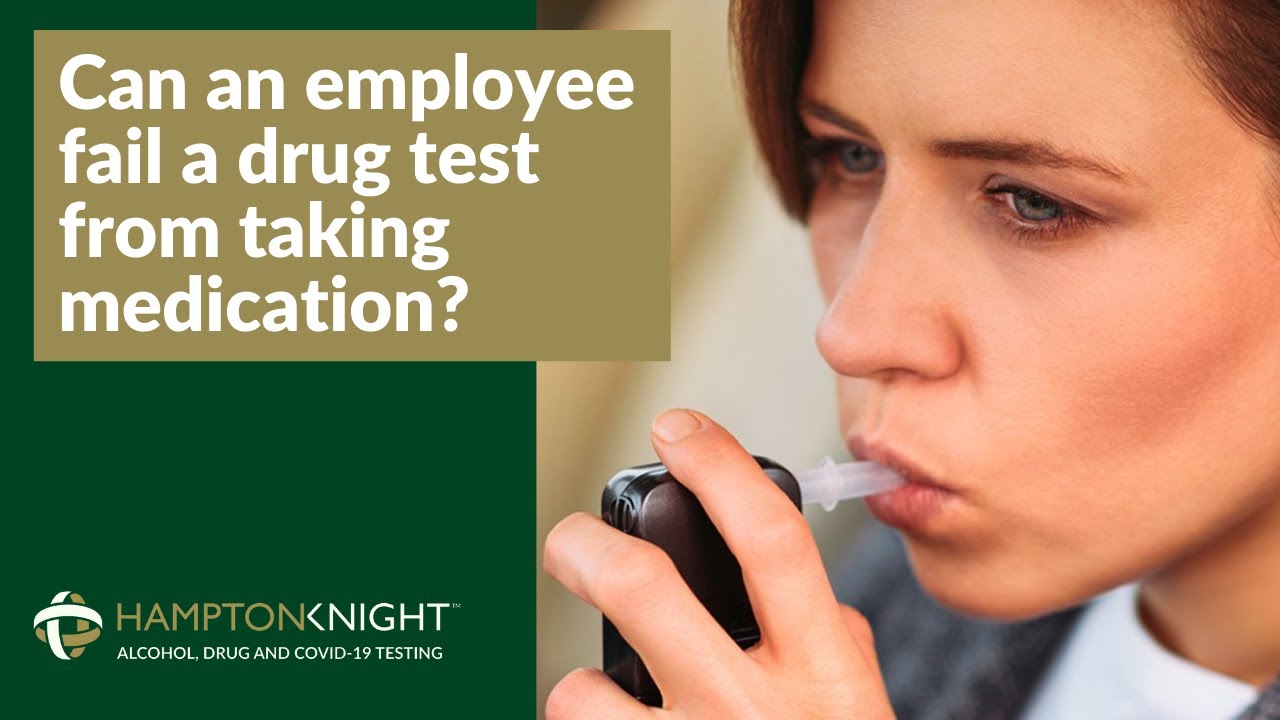 Can an employee fail a drug test from taking medication?